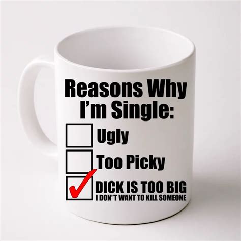 Reasons Why Im Single Ugly Picky Dick Too Big Mens Funny Front And Back Coffee Mug Teeshirtpalace