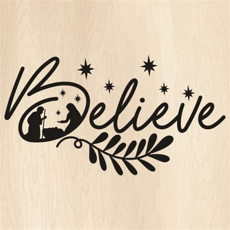 Believe Nativity Christmas Svg Believe Png Christmas Vector File