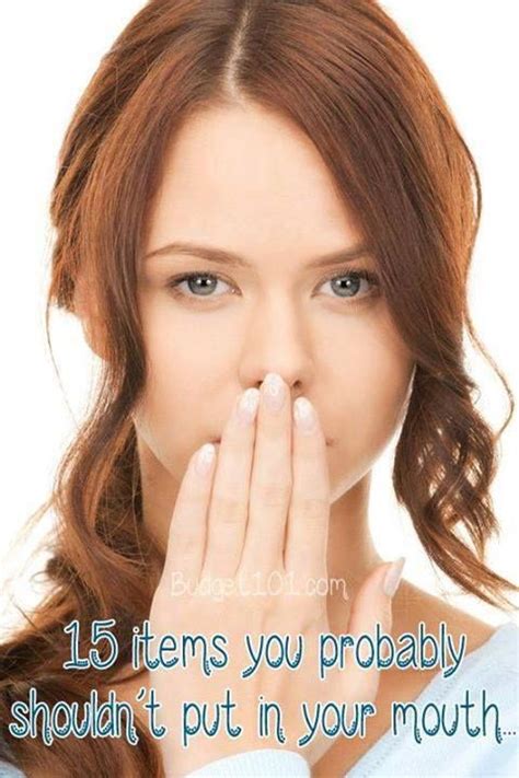 15 Things You Probably Shouldn T Put In Your Mouth Mouth Health Your Mouth Body Health