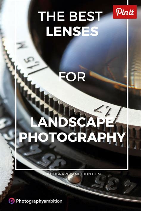 How To Choose The Best Lenses For Landscape Photography Landscape