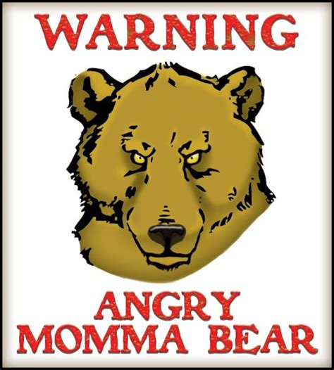 Warning Angry Momma Bear By Colleen Gray Momma Bear My Children
