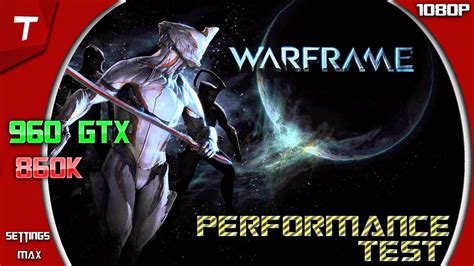 Warframe Gtx 960 860k Performance Test1080pmax Settings Youtube