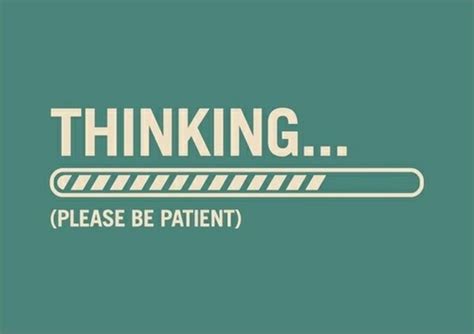 Thinking Please Be Patient Picture Quotes