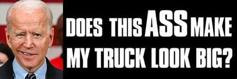 Biden Does This Ass Make My Truck Look Big Bumper Sticker Anti Biden Vinyls