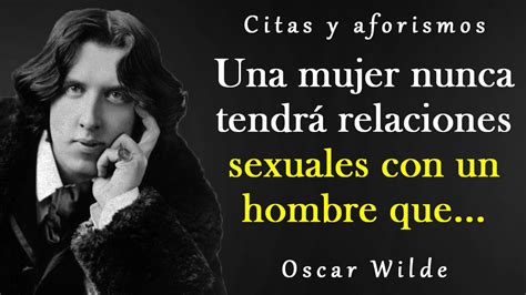 Hermosas Citas De Oscar Wilde Sobre Las Mujeres Y La Vida Citas Aforismos Pensamientos