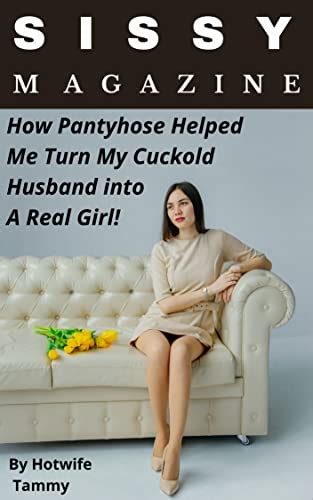 Sissy Magazine How Pantyhose Helped Turn My Cuckold Husband Into A Real Girl English Edition