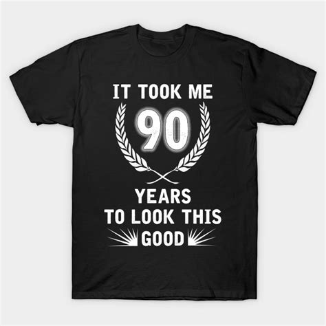 90 Years Old 90th Birthday Ts 90 Years Old T Shirt Teepublic
