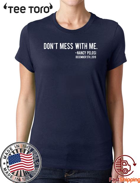 Dont Mess With Me Nancy Pelosi Shirt T Shirt