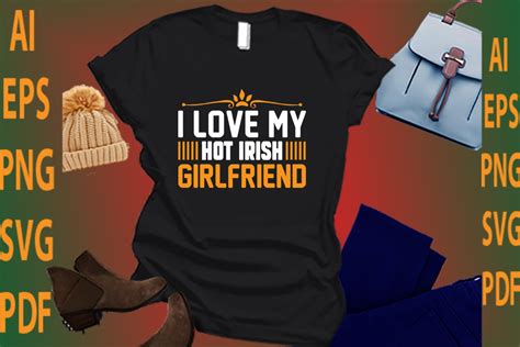 I Love My Hot Irish Girlfriend Graphic By Creative Store23 · Creative Fabrica