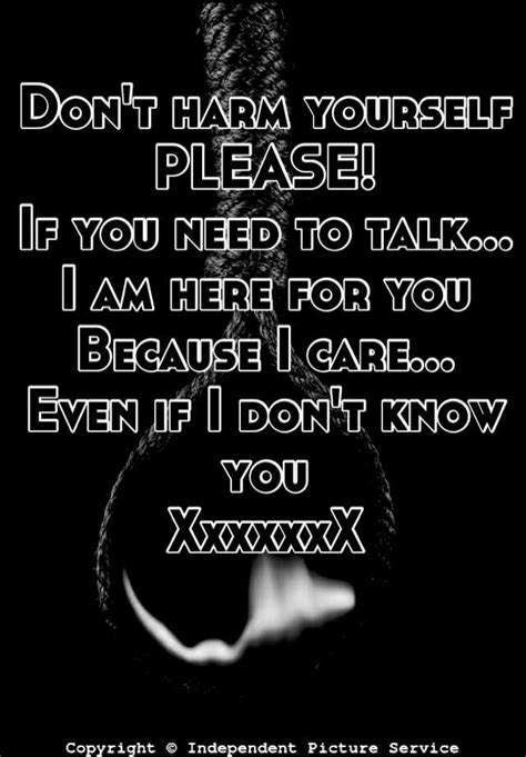 Don T Harm Yourself Please If You Need To Talk I Am Here For You Because I Care Even If I