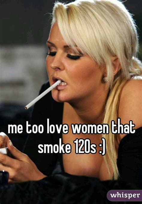 me too love women that smoke 120s