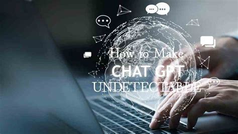 How To Make Chat Gpt Undetectable 100