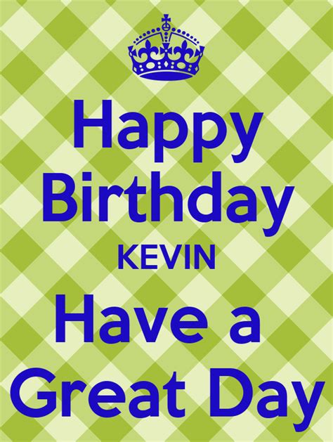 Happy Birthday Kevin Have A Great Day Poster Rs Keep Calm O Matic