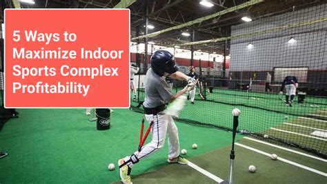 5 Ways To Maximize Indoor Sports Complex Profitability