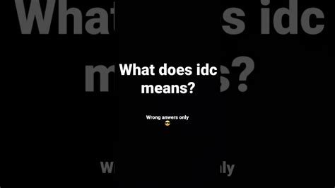 What Does Idc Means Youtube