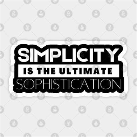 Simplicity Is The Ultimate Sophistication Simplicity Sticker