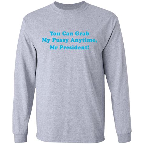 you can grab my pussy anytime mr president shirt