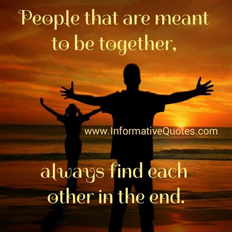 Maybe you would like to learn more about one of these? People that are meant to be together - Informative Quotes