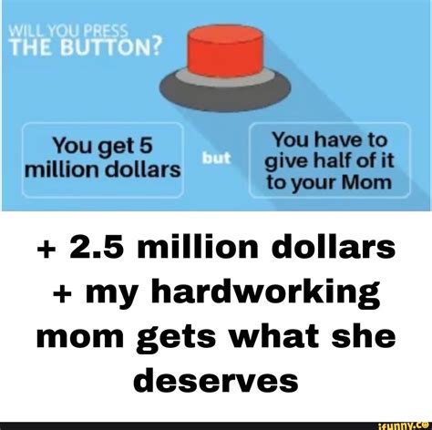 25 Million Dollars My Hardworking Mom Gets What She Deserves Ifunny