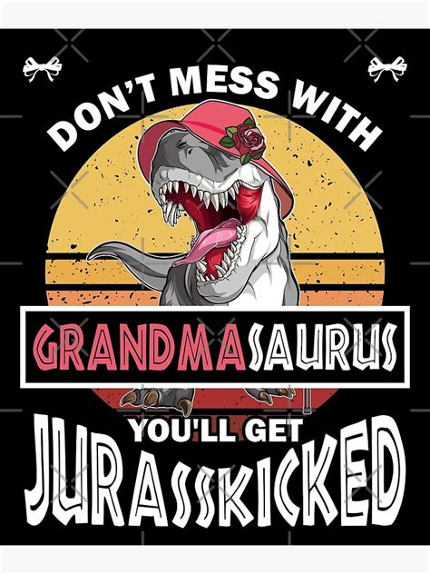 Dont Mess With Grandmasaurus Youll Get Jurasskicked Poster For Sale