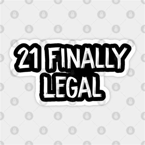 21 Finally Legal 21 Finally Legal Sticker Teepublic