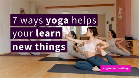 7 Ways Yoga Helps You Learn New Things Enga Unite In 2022 Yoga Help
