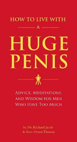 How To Live With A Huge Penis Advice Meditations And Wisdom For Men Who Have Too Much