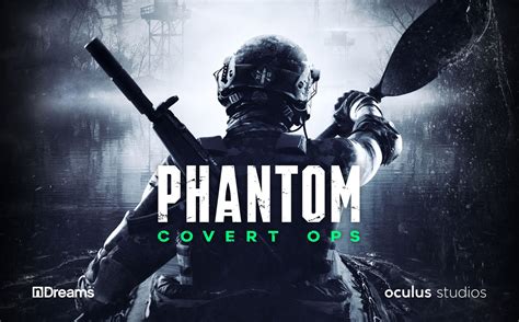 Phantom Covert Ops Is Vr Tactical Espionage Action In A Kayak