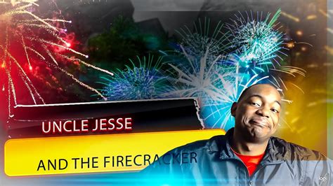 Uncle Jesse And The Firecracker Youtube