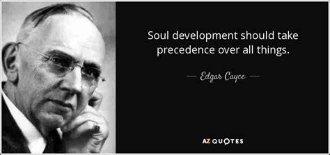 37+ grunner til edgar cayce david wilcock famiglia xoincinze! Edgar Cayce quote: Soul development should take precedence over all things.