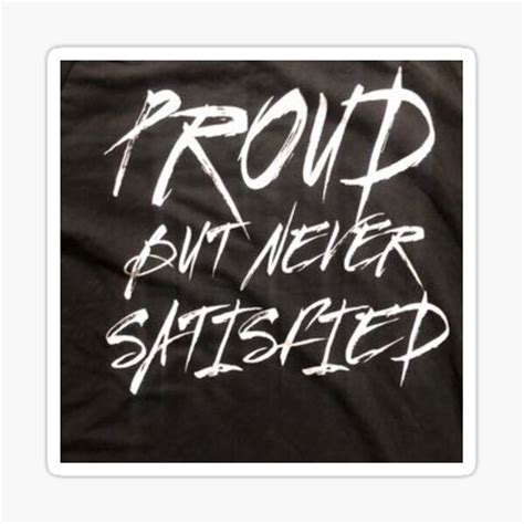 Proud But Never Satisfied Sticker For Sale By Athwomp Redbubble