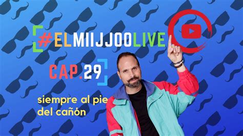 Elmiijjoolive Siempre Al Pie Del Cañon Capitulo 29 Youtube