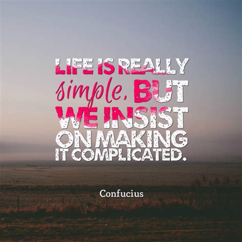 Life Is Really Simple But We Insist On Making It Complicated