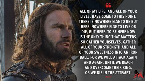 Maybe you would like to learn more about one of these? #Rollo: All of my life, and all of your lives, have come to this point. There is nowhere else to ...