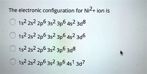 Solved The Electronic Configuration For Ni2 Ion Is 1s2 2s2 2p6 3s2