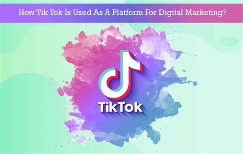 How Tik Tok Is Used As A Platform For Digital Marketing