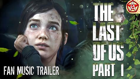 The Last Of Us Part 1 Fan Made Trailer By Crym0ry Youtube