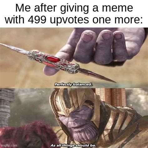 Image Tagged In Thanos Perfectly Balanced As All Things Should Bememes