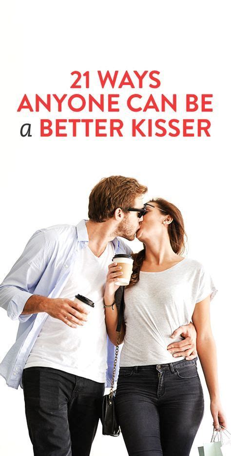 21 ways anyone can be a better kisser with images good kisser kisser marriage blogs