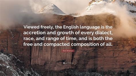 Walt Whitman Quote “viewed Freely The English Language Is The