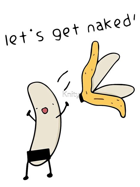 Lets Get Naked Banana Undressing Poster For Sale By Knity Redbubble
