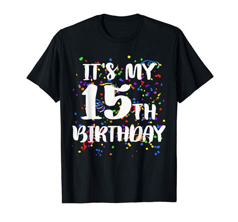 Its My 15th Birthday Shirt Happy Birthday Funny T Tshirt Zelitnovelty