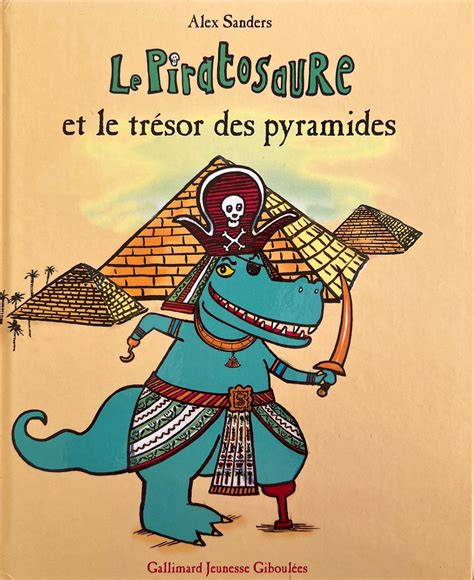 Le Piratosaure Et Le Trésor Des Pyramides By Alex Sanders French Book My French Bookstore