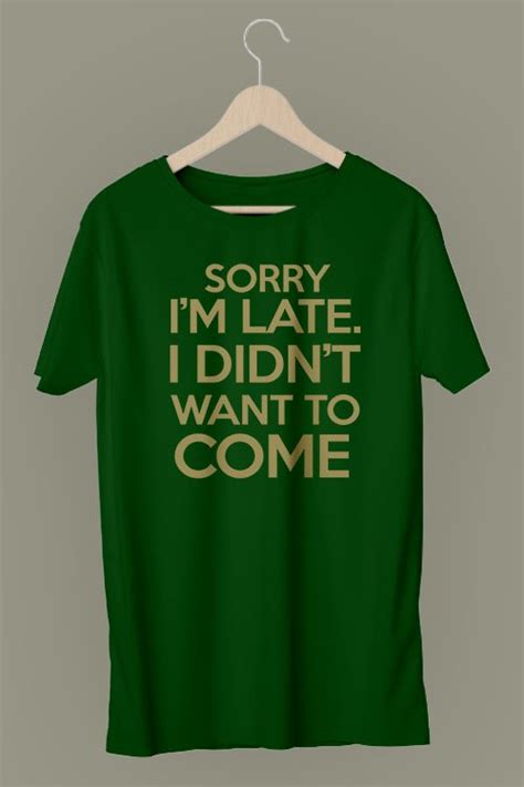 Sorry Im Late I Didnt Want To Come T Shirt Merchshop