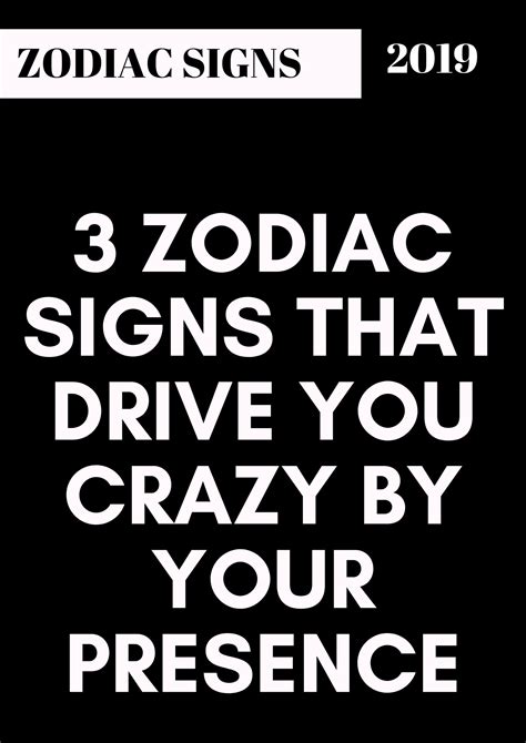 3 Zodiac Signs That Drive You Crazy By Your Presence By Class1stgq