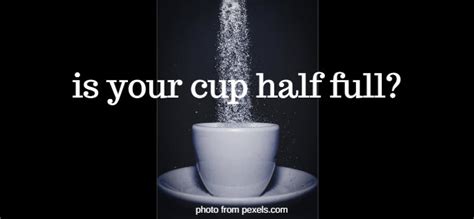 Is Your Cup Half Full
