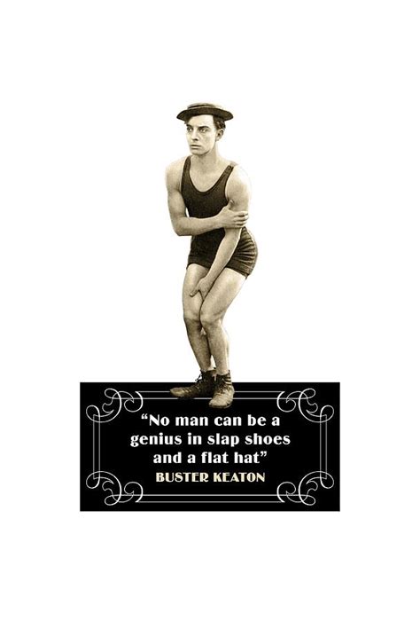 Buster Keaton Quotes No Man Can Be A Genius In Slap Shoes And A Flat