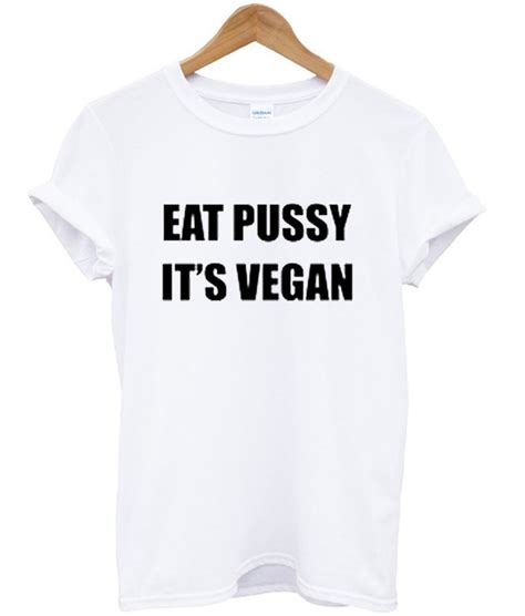 Eat Pussy It S Vegan T Shirt