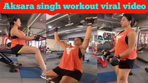 Akshara Singh Gym Video Viral Bhojpuri Actress Viral Bhojpurinewsong Youtube