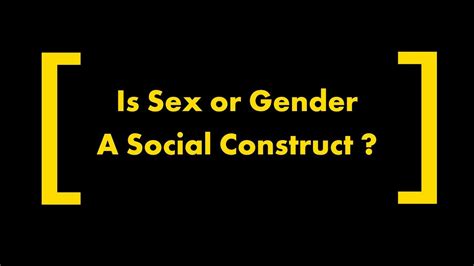 Is Gender Or Sex A Social Construct Youtube